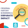 Fair Housing Focus Criminal History Screening and Disparate Impact
