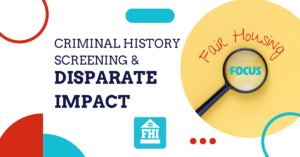 DEMO Fair Housing Focus – Criminal History Screening and Disparate Impact