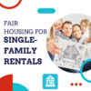 Fair Housing For Single Family Rentals