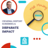 Fair Housing Focus Criminal History Screening and Disparate Impact Online Course Overview