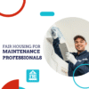 Fair Housing for Maintenance Professionals Online Course